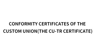 Conformity Certificates of the Custom Union(The CU-TR Certificate) Conformity Certificates of the Custom Union(The CU-TR Certificate)